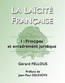 La laïcité française - t.1 principes et encadrement juridique