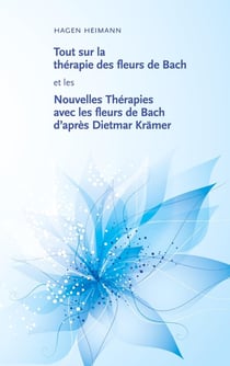 Tout sur la thérapie des fleurs de Bach et les nouvelles thérapies avec les fleurs de Bach d'après Dietmar Krämer