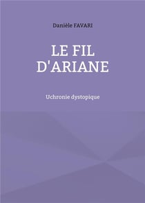 Le fil d'Ariane : Uchronie dystopique