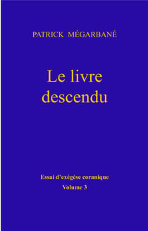 Le livre descendu - essai d'exegèse coranique, volume 3