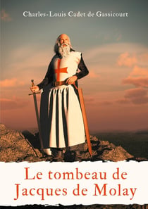 Secrets d'histoire Tome 7 - le tombeau de Jacques de Molay - ou le secret des conspirateurs à ceux qui veulent tout savoir