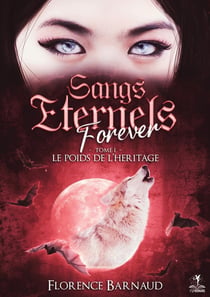 Sangs Eternels Forever Tome 1 : Le poids de l'héritage