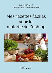 Mes recettes faciles pour la maladie de cushing t.1