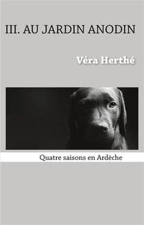 Au jardin anodin : quatre saisons en ardã¨che