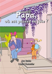 Papa, ou est passee la joie ? - raconte par olivia - illustrations, couleur