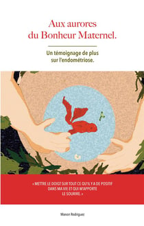 Aux aurores du bonheur maternel - un témoignage de plus sur l'endométriose