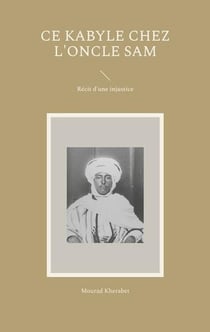 Ce Kabyle chez l'Oncle Sam : Récit d'une injustice