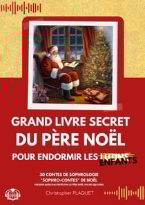Grand livre secret du Père Noël pour endormir les enfants : 30 contes de sophrologie "sophro-contes" de Noël racontée par le Père Noël