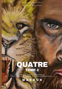 Quatre - Tome 2 - Marduk : Ce qui a été reviendra, car tout est cycle et recommencement.