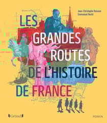 Les grandes routes de l'Histoire de France
