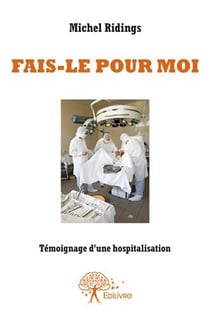 Fais-le pour moi - témoignage d'une hospitalisation