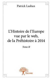 L'histoire de l'Europe vue par le web - de la préhistoire à 2014 t.2