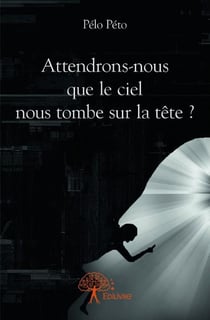 Attendrons-nous que le ciel nous tombe sur la tête ?