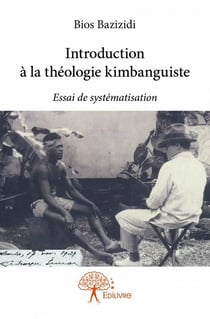 Introduction à la théologie kimbanguiste - essai de systématisation