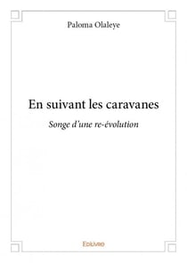 En suivant les caravanes - songe d'une re-évolution