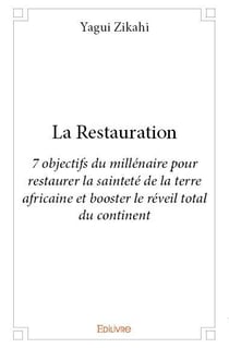 La restauration - 7 objectifs du millénaire pour restaurer la sainteté de la terre africaine et booster le réveil total du continent