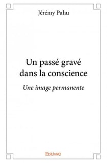 Un passé gravé dans la conscience - une image permanente