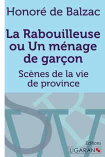 La Rabouilleuse ou Un ménage de garçon - Scènes de la vie de province