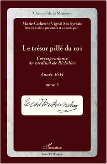 Le trésor pillé du roi - correspondance du cardinal de Richelieu - année 1634 Tome 2