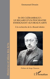 Dr. de Clérambault : le regard d'un psychiatre enseignant aux beaus-arts : à la recherche de la "beauté idéale"