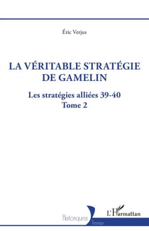La véritable stratégie de Gamelin Tome 2 : les stratégies alliées 39-40