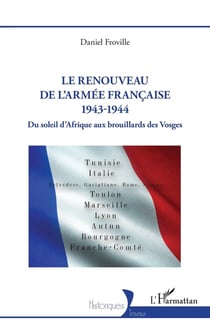 Le renouveau de l'armée française 1943-1944 : Du soleil d'Afrique aux brouillards des Vosges