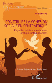 Construire la cohésion sociale en Centrafrique : Regards croisés sur les bonnes pratiques internationales