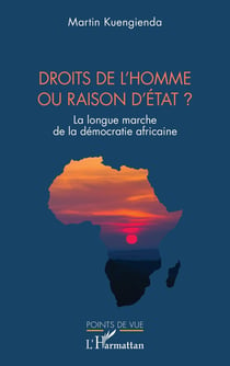 Droits de l'homme  ou raison d'État ? : La longue marche de la démocratie africaine