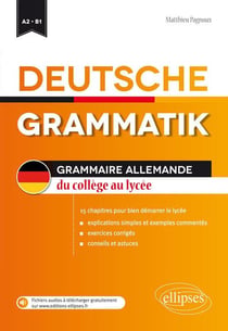 Deutsche grammatik / grammaire allemande - du collège au lycée - A2/B1 - 15 chapitres pour bien démarrer le lycée