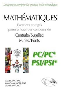 Mathématiques - PC, PC*, PSI, PSI* - exercices corrigés posés à l'oral des concours de centrale/supélec, mines/ponts