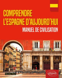 Comprendre l'Espagne d'aujourd'hui - manuel de civilisation
