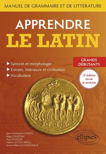 Apprendre le latin : manuel de grammaire et de littérature - grands débutants (2e édition)