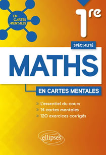 Spécialité mathématiques : première - 14 cartes mentales et 120 exercices corrigés