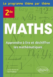 Maths : Seconde - Le programme thème par thème - Apprendre à lire et déchiffrer les mathématiques