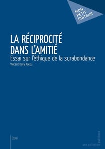 La réciprocité dans l'amitié : Essai sur l'éthique de la surabondance