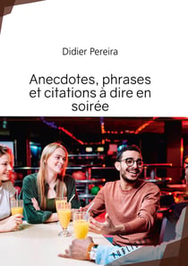 Anecdotes, phrases et citations à dire en soirée