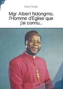 Mgr albert ndongmo, l homme d eglise que j ai connu...