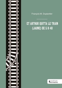 Et Arthur quitta le train (jaune) de 5 h 48