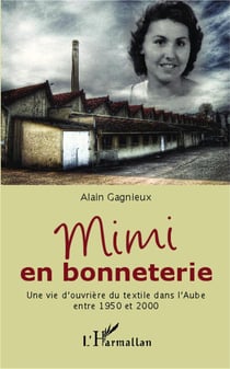 Mimi en bonneterie - une vie d'ouvriere du textile dans l'aube entre 1950 et 2000