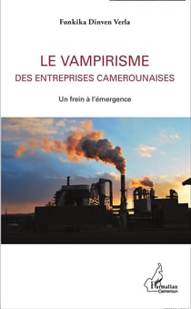 Vampirisme des entreprises camerounaises - un frein à l'émergence