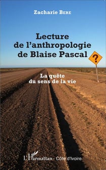 Lecture de l'anthropologie de Blaise Pascal - la quête du sens de la vie