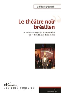 Le théâtre noir brésilien - un processus militant d'afformation de l'identité afro-brésilienne