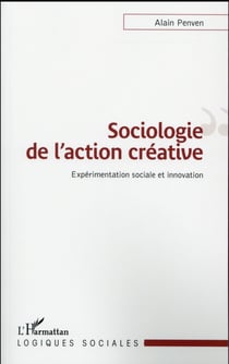 Sociologie de l'action créative - expérimentation sociale et innovation