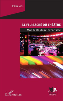 Le feu sacré du théâtre - manifeste du réinventisme