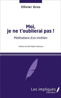 Moi, je ne t'oublierai pas ! méditations d'un chrétien