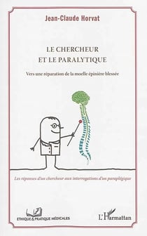 Le chercheur et le paralytique : Vers une réparation de la moelle épinière blessée - Les réponses d'un chercheur aux interrogations d'un paraplégique