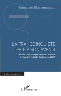 La France inquiète face à son avenir - des élections européennes de mai 2014 à l'élection présidentielle de mai 2017