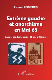 Extrême gauche et anarchisme en Mai 68 - avant, pendant, après 50 ans d'histoire