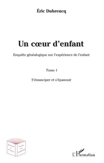 Un coeur d'enfant ? t.1 - s'émanciper et s'épanouir
