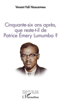 Cinquante six ans après que reste-t-il de Patrice Emery Lumumba ?